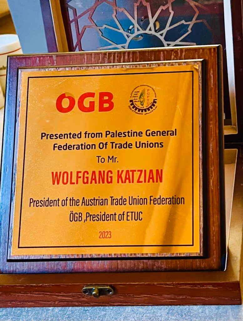 Presented from Palestine General Federation of Trade Unions to Mr. Wolfgang Katzian, President of the Austrian Trade Union Federation ÖGB, President of ETUC