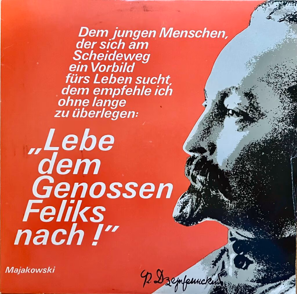 Dem jungen Menschen, der sich am Scheideweg ein Vorbild fürs Leben sucht, dem empfehle ich ohne lange zu überlegen: "Lebe dem Genossen Feliks nach!" - Majakowski