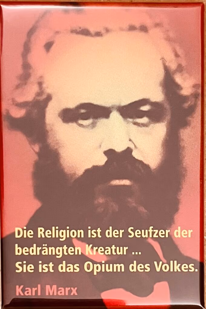 Karl Marx: Die Religion ist der Seufzer der bedrängten Kreatur...sie ist das Opium des Volkes