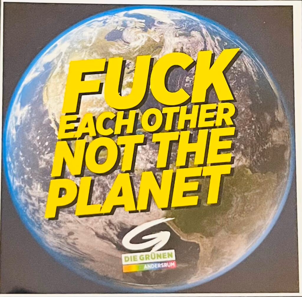Die Grünen-Andersrum - Fuck each other not the Planet