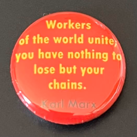 Karl Marx: Workers of the World Unite, you have nothing to lose but your Chains