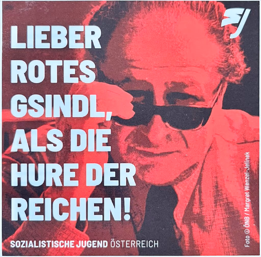 Lieber Rotes Gsindl, als die Hure der Reichen!