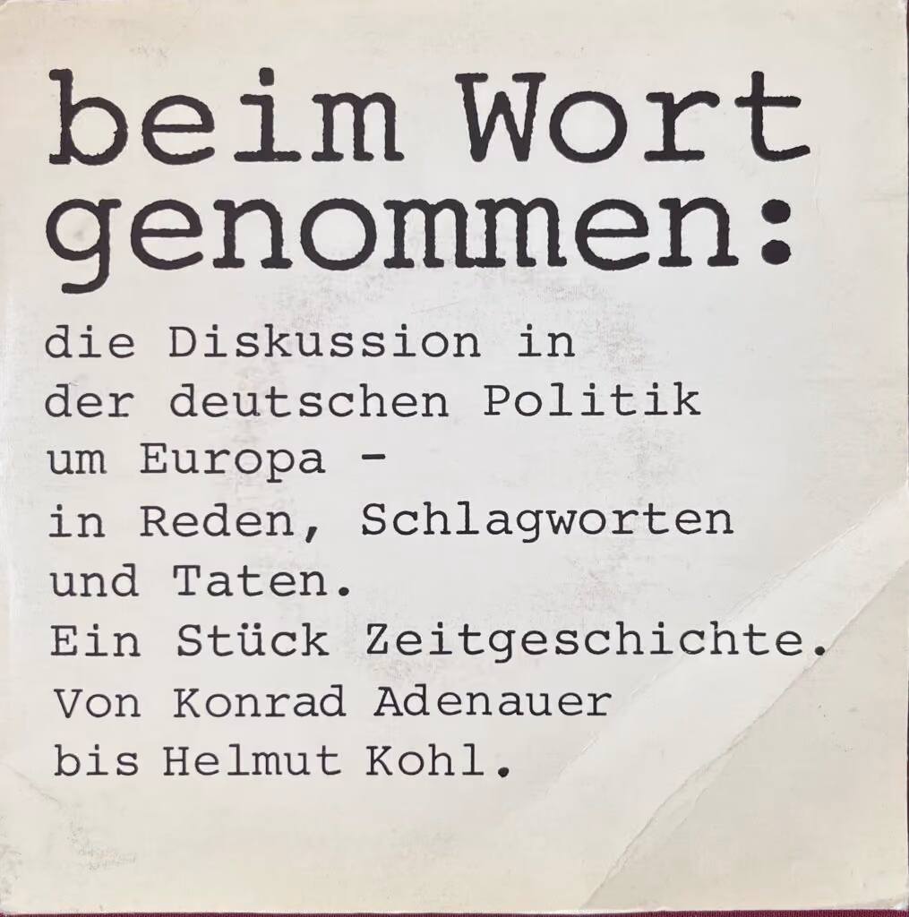 Beim Wort genommen: Die Diskussion in der deutschen Politik um Europa - in Reden, Schlagworten und Taten.