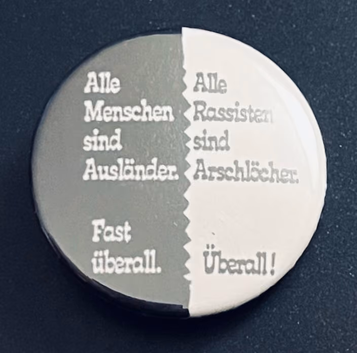 Alle Menschen sind Ausländer - fast überall - Alle Rassisten sind Arschlöcher - überall!