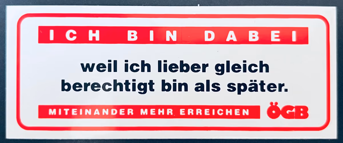 ÖGB - Ich bin dabei weil ich lieber gleich berechtigt bin als später.