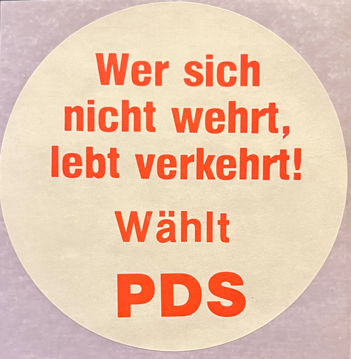 PDS - Wer sich nicht wehrt, lebt verkehrt! Wählt PDS