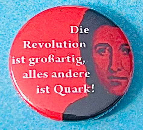 Die Linke - Rosa Luxemburg: Die Revolution ist großartig, alles andere ist Quark!